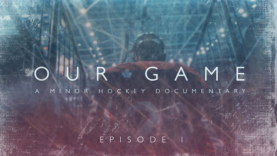 Our Game: A Minor Hockey Documentary